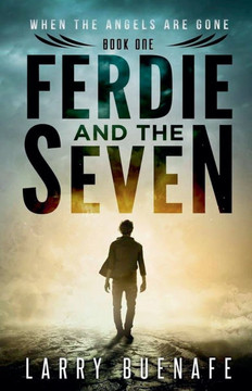 Ferdie and The Seven, Book One: When The Angels Are Gone