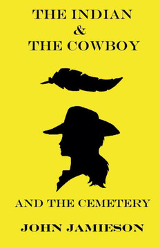 The Indian and The Cowboy and The Cemetery The Indian and The Cowboy and The Cemetery