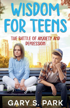 Wisdom for Teens The Battle of Anxiety and Depression