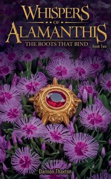 Whispers of Alamanthis Book Two: The Roots that bind