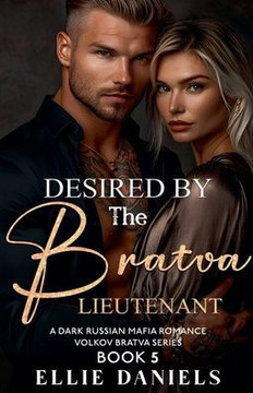 Desired by the Bratva Lieutenant: An Alpha Male, Enemies to Lovers, Dark Russian Mafia Romance