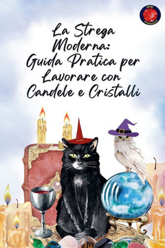 La Strega Moderna: Guida Pratica per Lavorare con Candele e Cristalli