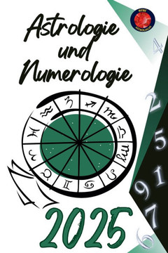 Astrologie und Numerologie 2025 Astrologie und Numerologie 2025