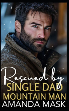 Rescued by Single Dad Mountain Man: A Single Parent Wilderness Romance