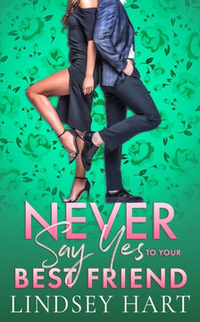 Never Say Yes To Your Best Friend: An Enemies To Lovers Rom Com