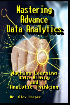 Mastering Advance Data Analytics Machine Learning, Data Mining and Analytic Thinking