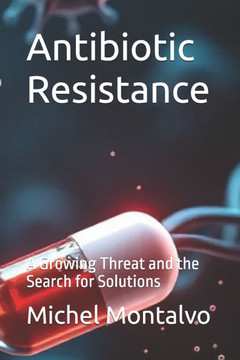 Antibiotic Resistance: A Growing Threat and the Search for Solutions