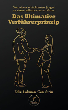 Von einem sch?chternen Jungen zu einem selbstbewussten Mann: Das Ultimative Verf?hrerprinzip