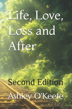 Life, Love, Loss and After: Second Edition