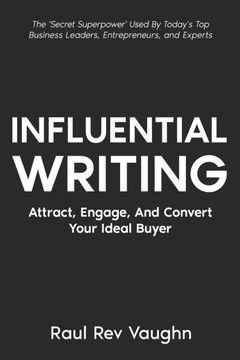 Influential Writing: Attract, Engage And Convert Your Ideal Buyer