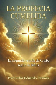 La Profec?a Cumplida: La segunda venida de Cristo seg?n la Biblia