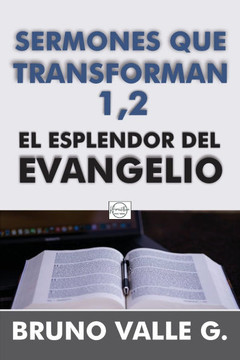 Sermones Que Transforman 1,2 Y El Esplendor del Evangelio: La Trilog?a