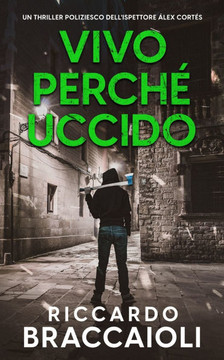 Vivo perch? Uccido: Un thriller poliziesco dell'ispettore ?lex Cort?s