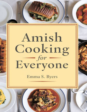Amish Cooking for Everyone: Generational Recipes from Our Family Table