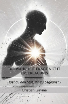 Die wahrheit fragt nicht um erlaubnis: Hast du den Mut, ihr zu begegnen?