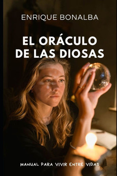 El Or?culo de las Diosas: Manual para vivir entre vidas