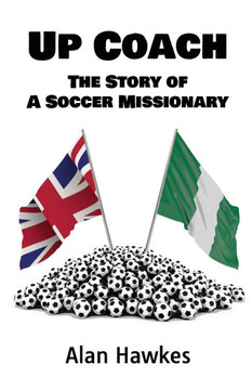 Up Coach: The Story of A Soccer Missionary