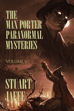 The Max Porter Paranormal Mysteries: Volume 6