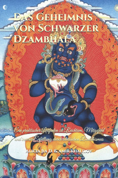 Das Geheimnis von Schwarzer Dzambhala: Ein praktischer Leitfaden zu Reichtum, Mitgef?hl und innerer Erf?llung durch tibetischen Buddhismus