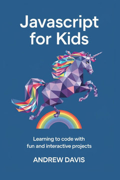 JavaScript for Kids: Learning to Code with Fun and Interactive Projects