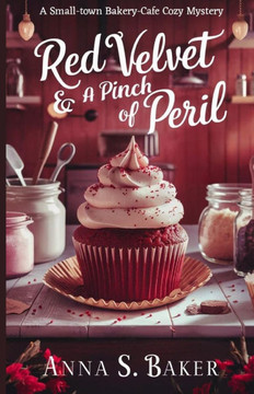 Red Velvet And A Pinch Of Peril: A small-town bakery-caf? cozy mystery