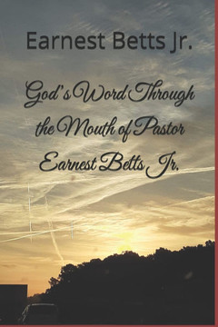 God's Word Through the Mouth of Pastor Earnest Betts Jr.