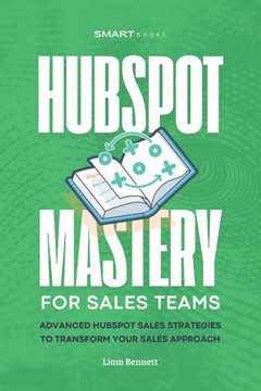 HubSpot Mastery: Advanced HubSpot Sales Strategies to Transform Your Sales Approach
