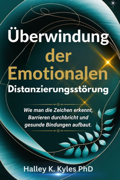 ?berwindung Der Emotionalen Distanzierungsst?rung: Wie man die Zeichen erkennt, Barrieren durchbricht und gesunde Bindungen aufbaut.
