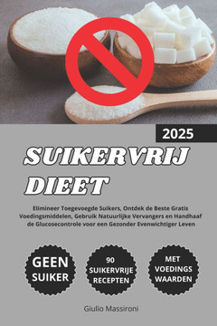 Suikervrij Dieet: Elimineer Toegevoegde Suikers, Ontdek de Beste Gratis Voedingsmiddelen, Gebruik Natuurlijke Vervangers en Handhaaf de