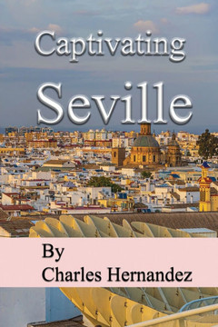 Captivating Seville: A Journey Through Southern Spain, A Traveler's Passage Through Andalusia