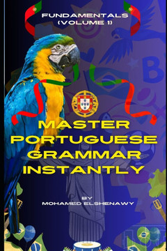Master Portuguese Grammar Instantly: Fundamentals (Volume 1): Learn Real Portuguese Grammar