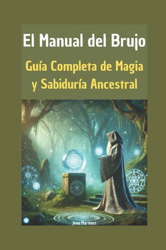 El Manual del Brujo: Gu?a Completa de Magia y Sabidur?a Ancestral