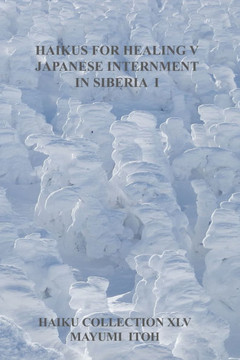 Haikus for Healing V: Japanese Internment in Siberia I