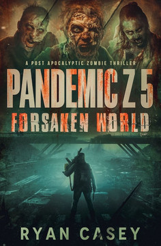 Pandemic Z 5: Forsaken World: A Post Apocalyptic Zombie Thriller