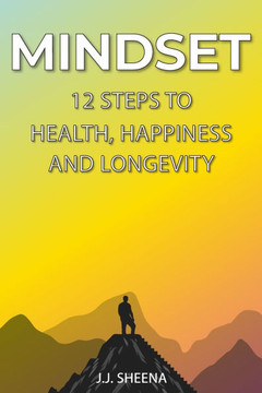 Mindset- 12 Steps to Health Happiness and Longevity