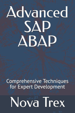 Advanced SAP ABAP: Comprehensive Techniques for Expert Development