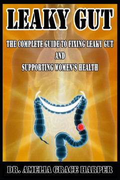 Leaky gut The Complete Guide to Fixing Leaky Gut and Supporting Women's Health