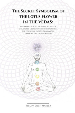 The Secret Symbolism of the Lotus Flower in the Vedas: Its Connection to the Torus, Flower of Life, Sacred Geometry, Electromagnetism, the Ether, Free
