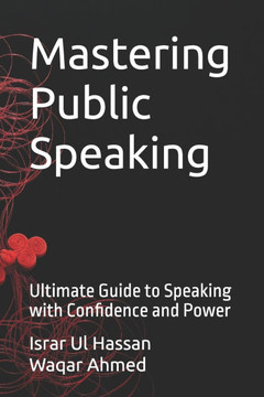 Mastering Public Speaking: Ultimate Guide to Speaking with Confidence and Power
