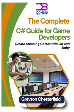The Complete C# Guide for Game Developers: Create Stunning Games with C# and Unity