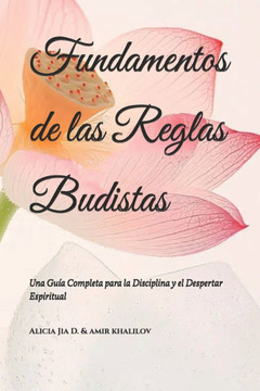 Fundamentos de las Reglas Budistas: Una Gu?a Completa para la Disciplina y el Despertar Espiritual