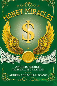 Money Miracles: Angelic Secrets to Wealth Creation