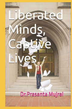 Liberated Minds, Captive Lives