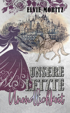 Unsere letzte Unendlichkeit: Enemies to lovers Romantasy (M?rchen-Fantasy)