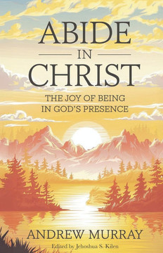 Abide in Christ: The Joy of Being in God's Presence