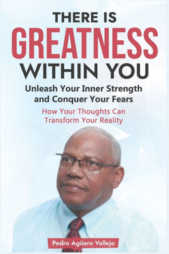 There is Greatness Within you: Unleash Your Inner Strength and Conquer Your Fears How Your Thoughts Can Transform Your Reality