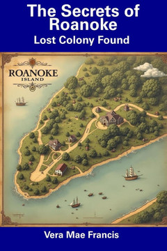 The Secrets of Roanoke: Lost Colony Found The Secrets of Roanoke: Lost Colony Found