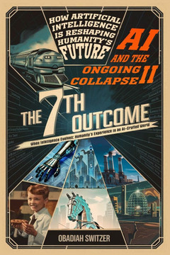 AI and the Ongoing Collapse II The 7th Outcome: How Artificial Intelligence Is Reshaping Humanity's Future