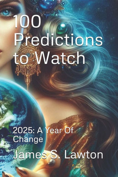 100 Predictions to Watch: 2025: A Year Of Change