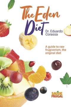 Eden's Diet: Guide to Raw food fruitarian diet Eden's Diet: Guide to Raw food fruitarian diet
